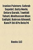 Iranian Painters: Sohrab Sepehri, Guity Novin, Delara Darabi, Towhidi Tabari, Abolhassan Khan Sadighi, Bahram Alivandi, Kam?l Ud-D?n Beh-