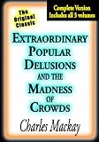 Extraordinary Popular Delusions & the Madness of Crowds