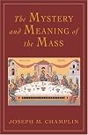 Mystery and Meaning of the Mass, Revised and Updated Edition
