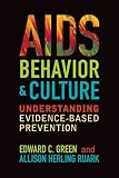 AIDS, Behavior, and Culture: Understanding Evidence-based Prevention (Key Questions in Anthropology: Little Books on Big Ideas)