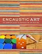 Encaustic art : the complete guide to creating fine art with wax