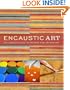 Encaustic Art: The Complete Guide to Creating Fine Art with Wax
