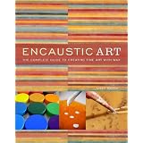 Encaustic Art: The Complete Guide to Creating Fine Art with Wax ~ Lissa Rankin