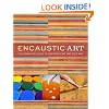 Encaustic Art: The Complete Guide to Creating Fine Art with Wax