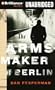 The Arms Maker of Berlin: A Novel