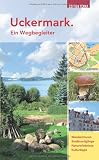 Uckermark - Ein Wegbegleiter: Wandertouren - Stadtrundg&auml;nge - Naturerlebnisse - Kulturtipps - Joachim N&ouml;lte, Marc Dannenbaum