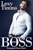 The Boss: (Billionaire Romance) (Managing the Bosses Book 1)