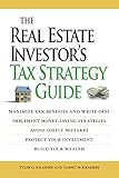 The Real Estate Investor's Tax Strategy Guide: Maximize tax benefits and write-offs, Implement money-saving strategies...Avoid costly mistakes,,Protect your investment.. Build your wealth