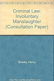 Criminal law : involuntary manslaughter : a consultation paper