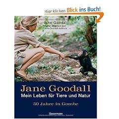 Jane Goodall - Mein Leben f�r Tiere und Natur: 50 Jahre in Gombe