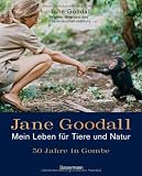 Jane Goodall - Mein Leben f&uuml;r Tiere und Natur: 50 Jahre in Gombe - Jane Goodall