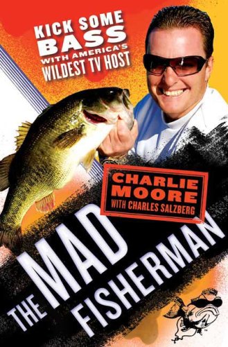 The Mad Fisherman: Kick Some Bass with America's Wildest TV Host