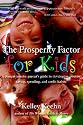 The Prosperity Factor for Kids: A comprehensive parent's guide to developing positive saving, spending, and credit habits