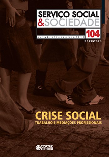 Revista Serviço Social & Sociedade 104: Crise social - trabalho e mediações profissionais (Portuguese Edition)