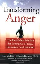 Transforming Anger: The Heartmath Solution for Letting Go of Rage, Frustration, and Irritation