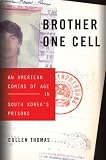 Brother One Cell: An American Coming of Age in South Koreas Prisons