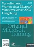 Verwalten und Warten einer Microsoft Windows Server 2003-Umgebung - Original Microsoft Training - MCSE / MCSA Examen 70-290. - Dan Holme, Orin Thomas