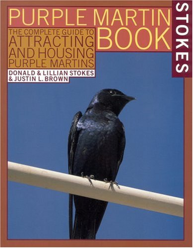 The Stokes Purple Martin Book: The Complete Guide to Attracting and Housing Purple Martins (Stokes Backyard Nature Books)