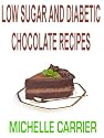LOW SUGAR AND DIABETIC CHOCOLATE RECIPES (Healthy Eating)