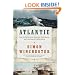 Atlantic: Great Sea Battles, Heroic Discoveries, Titanic Storms,and a Vast Ocean of a Million Stories
