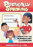 Poetically Speaking: Poems for the Elementary Classroom