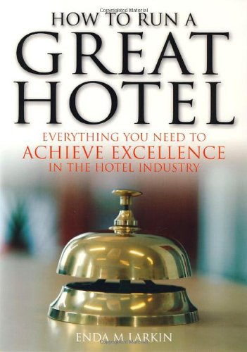How to Run a Great Hotel: Everything you need to achieve excellence in the hotel industry