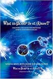 What the Bleep Do We Know!?: Discovering the Endless Possibilities for Altering Your Everyday Reality