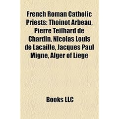 French Roman Catholic Priests: Thoinot Arbeau, Nicolas Louis de Lacaille, Jacques Paul Migne, Alger of Li GE, Jacques Gaillot