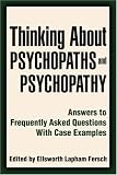Thinking About Psychopaths and Psychopathy: Answers to Frequently Asked Questions With Case Examples