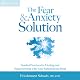 The Fear and Anxiety Solution: Guided Practices for Healing and Empowerment with Your Subconscious Mind