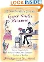 The Fabulous Girl's Guide to Grace Under Pressure: Extreme Etiquette for the Stickiest, Trickiest, Most Outrageous Situations of Your Life