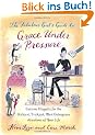 The Fabulous Girl's Guide to Grace Under Pressure: Extreme Etiquette for the Stickiest, Trickiest, Most Outrageous Situations of Your Life