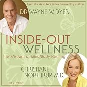 Inside-Out Wellness: The Wisdom of Mind/Body Healing | [Wayne W. Dyer, Christiane Northrup]