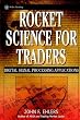 Rocket Science for Traders: Digital Signal Processing Applications (Wiley Trading)