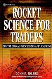 Rocket Science for Traders: Digital Signal Processing Applications (Wiley Trading)