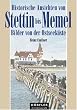 Historische Ansichten von Stettin bis Memel: Bilder von der Ostseek�ste