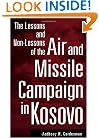 The Lessons and Non-Lessons of the Air and Missile Campaign in Kosovo