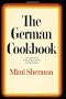 The German Cookbook: A Complete Guide to Mastering Authentic German Cooking