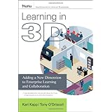 Learning in 3D: Adding a New Dimension to Enterprise Learning and Collaboration (Essential Knowledge Resource (Pfeiffer))