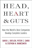 Head, Heart and Guts: How the Worlds Best Companies Develop Complete Leaders