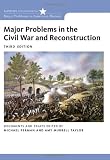 Major Problems in the Civil War and Reconstruction: Documents and Essays (Major Problems in American History)