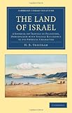 The Land of Israel: A Journal of Travels in Palestine, Undertaken with Special Reference to its Physical Character (Cambridge Library Collection - Travel and Exploration)