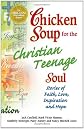 Chicken Soup for the Christian Teenage Soul