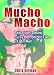 Mucho Macho: Seduction, Desire, and the Homoerotic Lives of Latin Men
