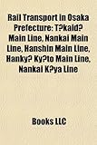 Rail Transport in Osaka Prefecture: T?kaid? Main Line, Nankai Main Line, Hanshin Main Line, Hanky? KY?To Main Line, Nankai K?ya Line-