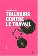 Toujours contre le travail
