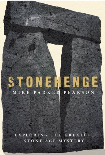 Stonehenge: Exploring the Greatest Stone Age Mystery by Mike Parker Pearson 1st (first) Edition (2012)
