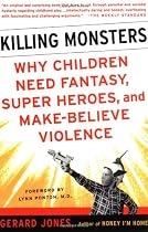 Killing Monsters: Our Children's Need for Fantasy, Heroism, and Make-Believe Violence