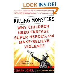 Killing Monsters: Why Children Need Fantasy, Super Heroes, and Make-Believe Violence