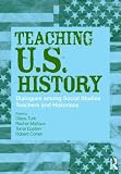 Teaching U.S. History: Dialogues Among Social Studies Teachers and Historians (Transforming Teaching)